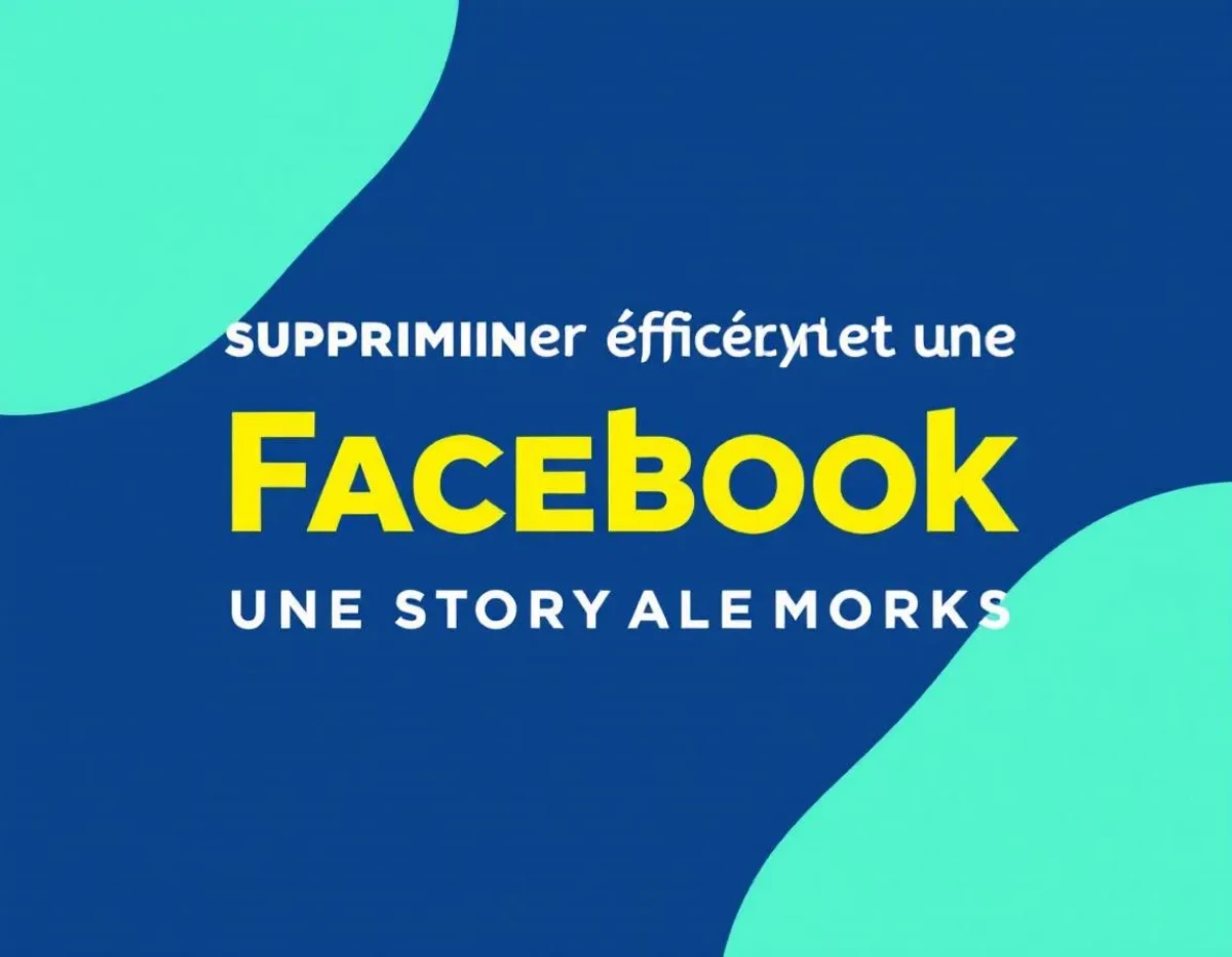 Guide rapide : Supprimer efficacement une story Facebook